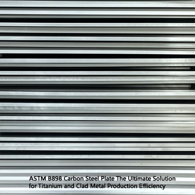 แผ่นเหล็กกล้าคาร์บอน ASTM B898 สุดยอดโซลูชันเพื่อประสิทธิภาพการผลิตไทเทเนียมและโลหะหุ้ม